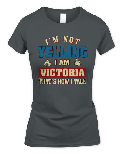 I'm Not Yelling I'm Name That's How I Talk Shirt VICTORIA M1-67 / Women's Standard T-Shirt / charcoal