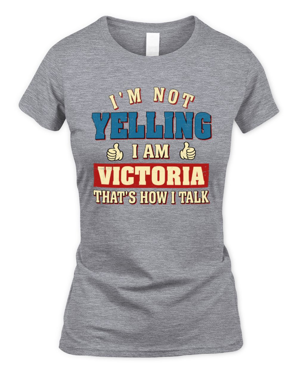 I'm Not Yelling I'm Name That's How I Talk Shirt VICTORIA M1-67 / Women's Standard T-Shirt / sport grey