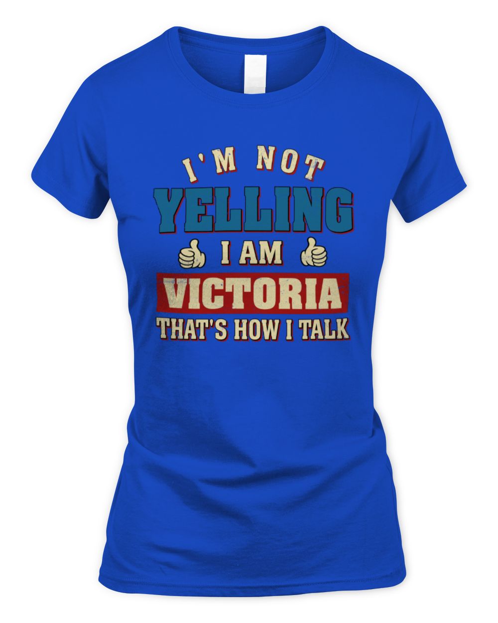 I'm Not Yelling I'm Name That's How I Talk Shirt VICTORIA M1-67 / Women's Standard T-Shirt / royal