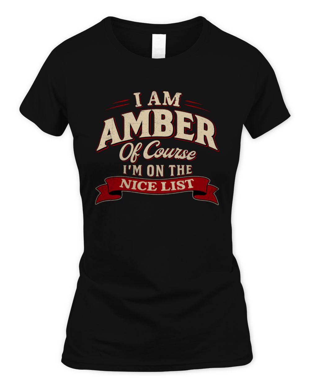 I'm Name Of Course I'm On The Nice List Funny Christmas Shirt AMBER M1-68 / Women's Standard T-Shirt / black