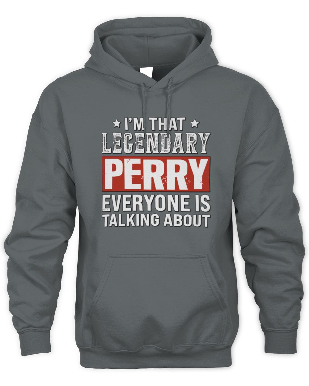 I'm That Legendary Name Everyone Is Talking About Funny Graphic T-Shirt PERRY M1-73 / Unisex Hoodie / charcoal