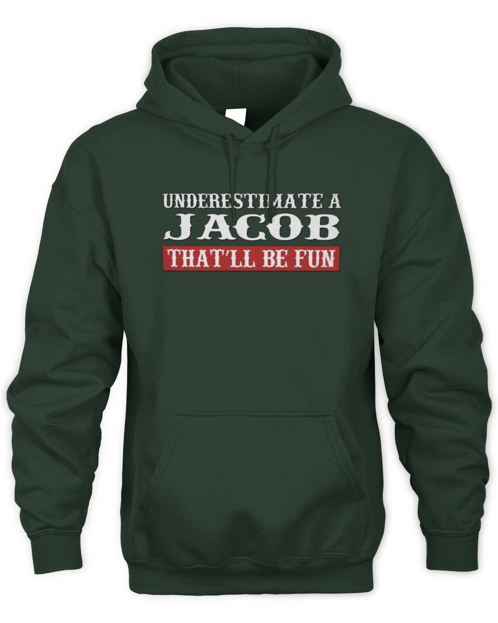 Underestimate Me That'll Be Fun Graphic T-Shirt JACOB M1-69 / Unisex Hoodie / forest green