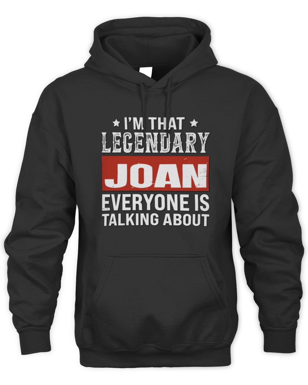 I'm That Legendary Name Everyone Is Talking About Funny Graphic T-Shirt JOAN M1-73 / Unisex Hoodie / black