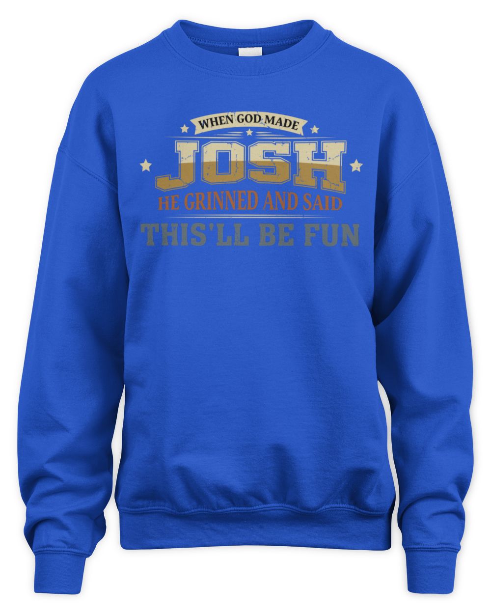 When God Made Your Name Funny Heritage T-Shirt JOSH M1-80 / Unisex Sweatshirt / royal