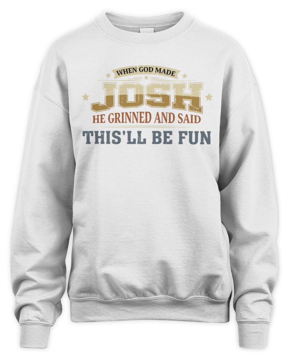 When God Made Your Name Funny Heritage T-Shirt JOSH M1-80 / Unisex Sweatshirt / white