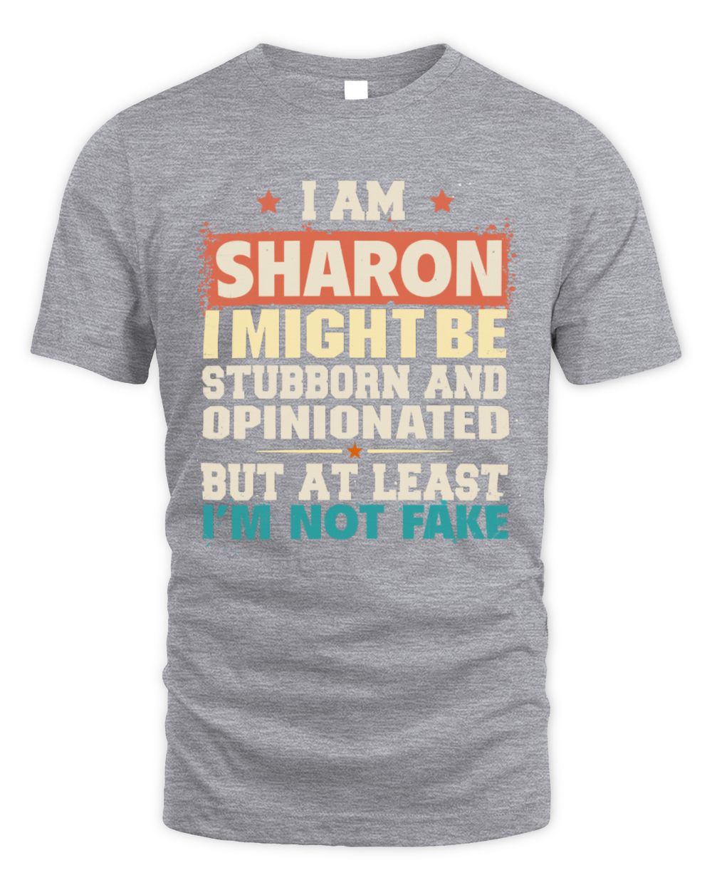 I Am Name I Might Be Stubborn and Opinionated Graphic T-Shirt SHARON M1-72 / Unisex Standard T-Shirt / sport grey
