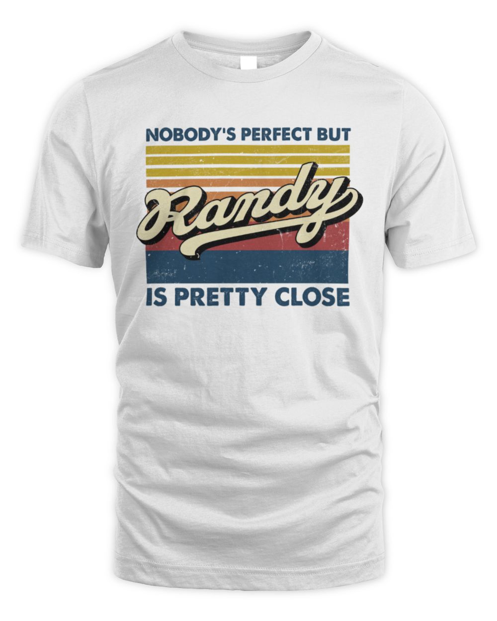 Nobody's Perfect But Your Name Is Pretty Close Retro Shirt RANDY M1-65 / Unisex Standard T-Shirt / white