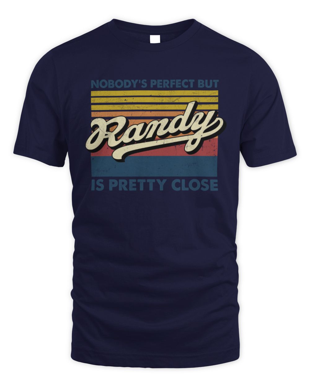 Nobody's Perfect But Your Name Is Pretty Close Retro Shirt RANDY M1-65 / Unisex Standard T-Shirt / navy