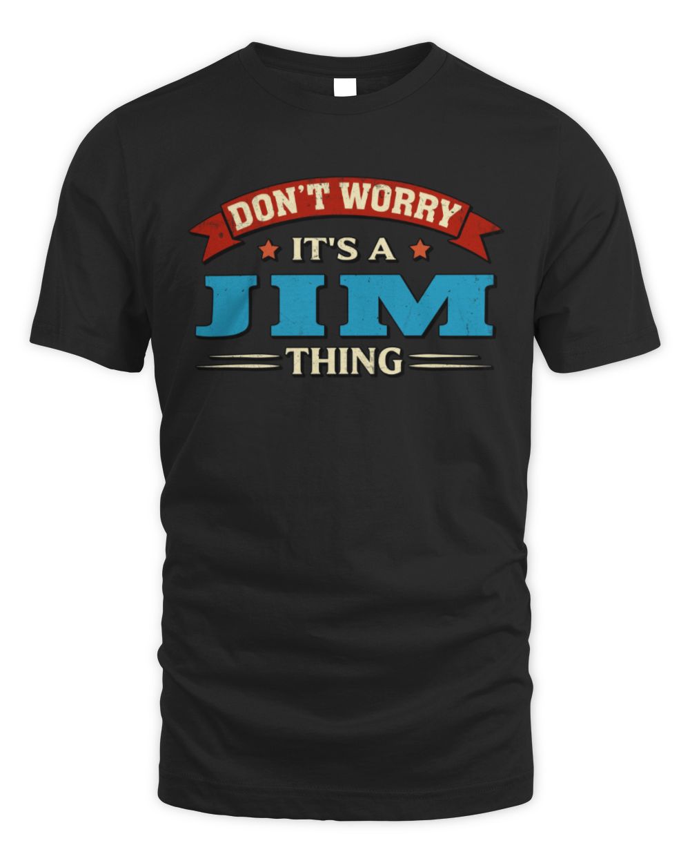 Don't Worry It's a Your Name Thing Funny Retro T-Shirt JIM M1-57 / Unisex Standard T-Shirt / black