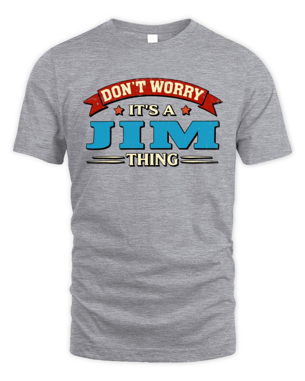 Don't Worry It's a Your Name Thing Funny Retro T-Shirt JIM M1-57 / Unisex Standard T-Shirt / sport grey