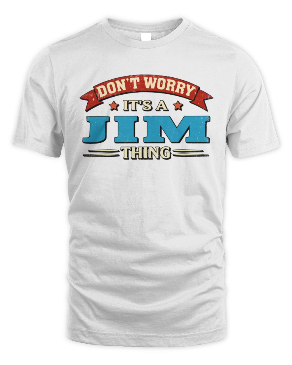 Don't Worry It's a Your Name Thing Funny Retro T-Shirt JIM M1-57 / Unisex Standard T-Shirt / white