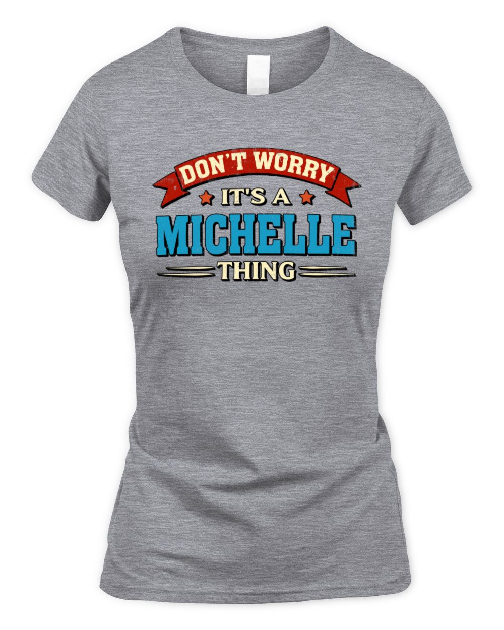 Don't Worry It's a Your Name Thing Funny Retro T-Shirt MICHELLE M1-57 / Women's Standard T-Shirt / sport grey