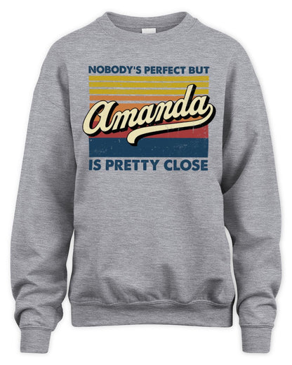 Nobody's Perfect But Your Name Is Pretty Close Retro Shirt AMANDA M1-65 / Unisex Sweatshirt / sport grey