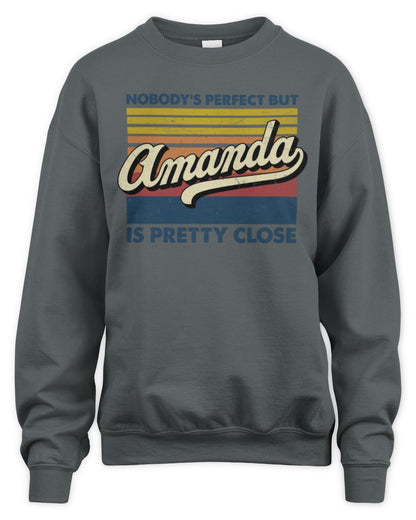 Nobody's Perfect But Your Name Is Pretty Close Retro Shirt AMANDA M1-65 / Unisex Sweatshirt / charcoal