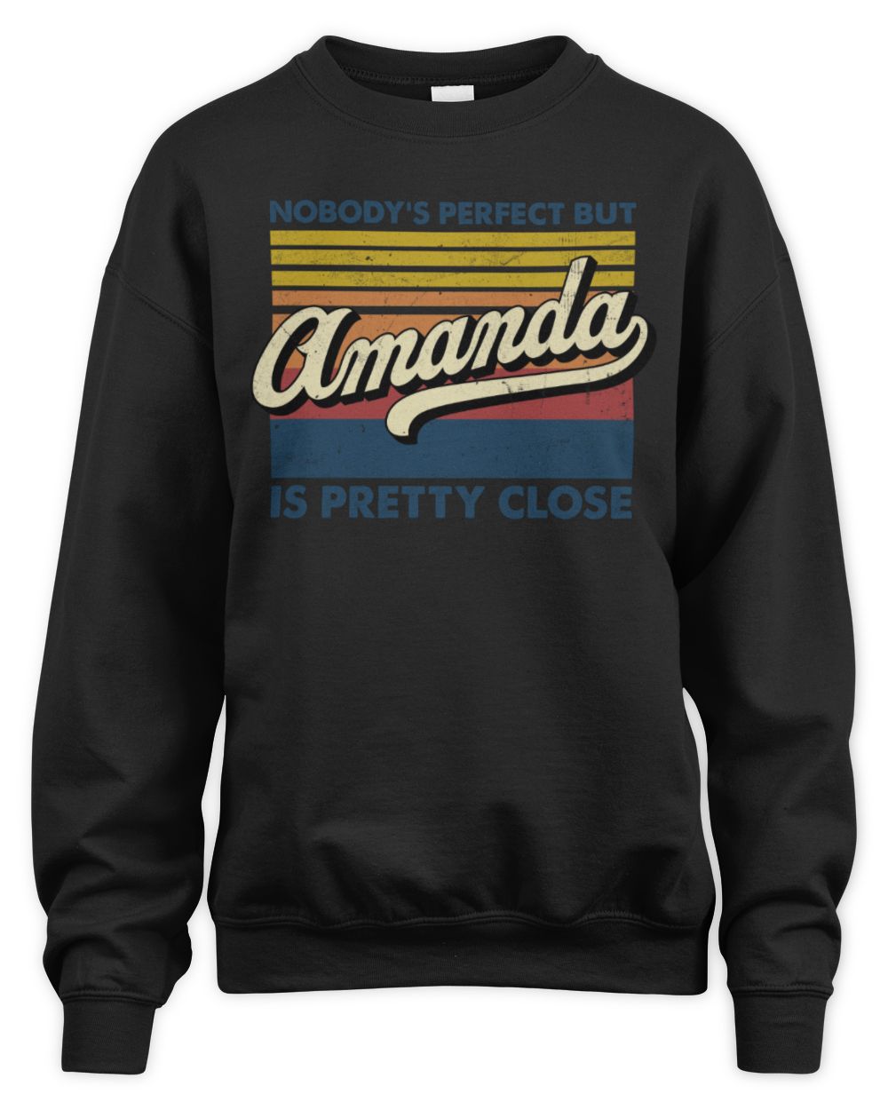 Nobody's Perfect But Your Name Is Pretty Close Retro Shirt AMANDA M1-65 / Unisex Sweatshirt / black