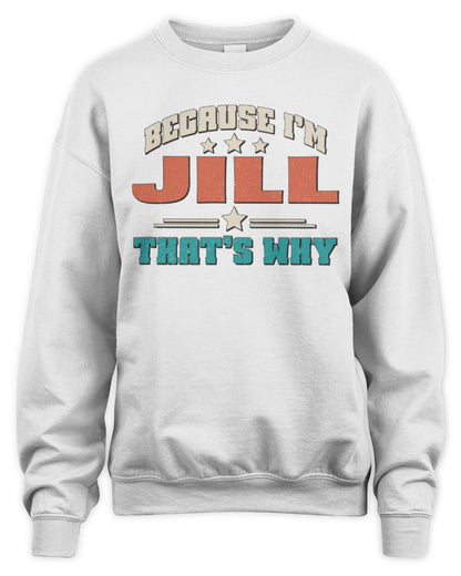Because I'm Name That's Why Personalized Retro Shirt JILL-49 / Unisex Sweatshirt / white