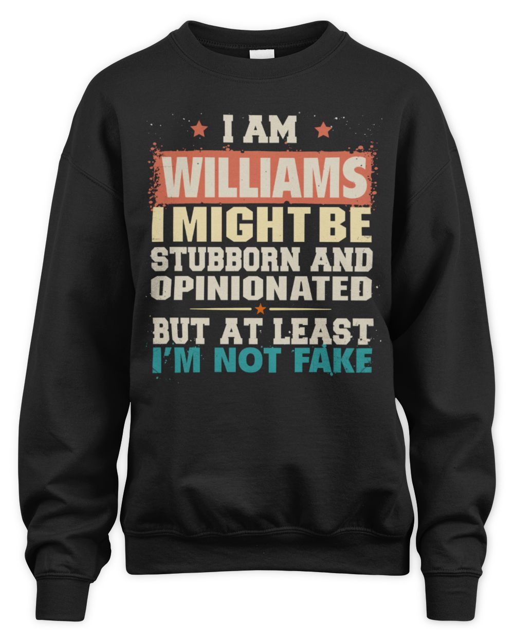 I Am Name I Might Be Stubborn and Opinionated Graphic T-Shirt WILLIAMS M1-72 / Unisex Sweatshirt / black