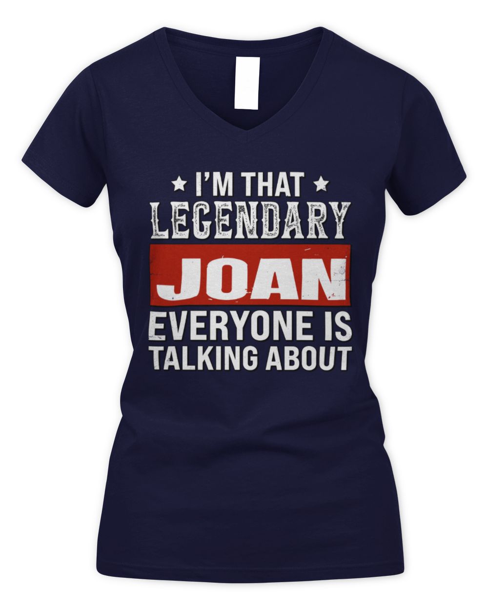 I'm That Legendary Name Everyone Is Talking About Funny Graphic T-Shirt JOAN M1-73 / Women's V-Neck T-Shirt / navy