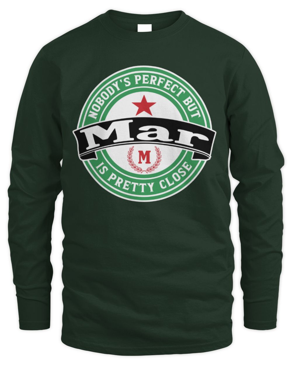 Nobody's Perfect But Your Name Is Pretty Close Heineken Beer T-Shirt MAR M1-S85 / Men's Long Sleeved T-Shirt / forest green
