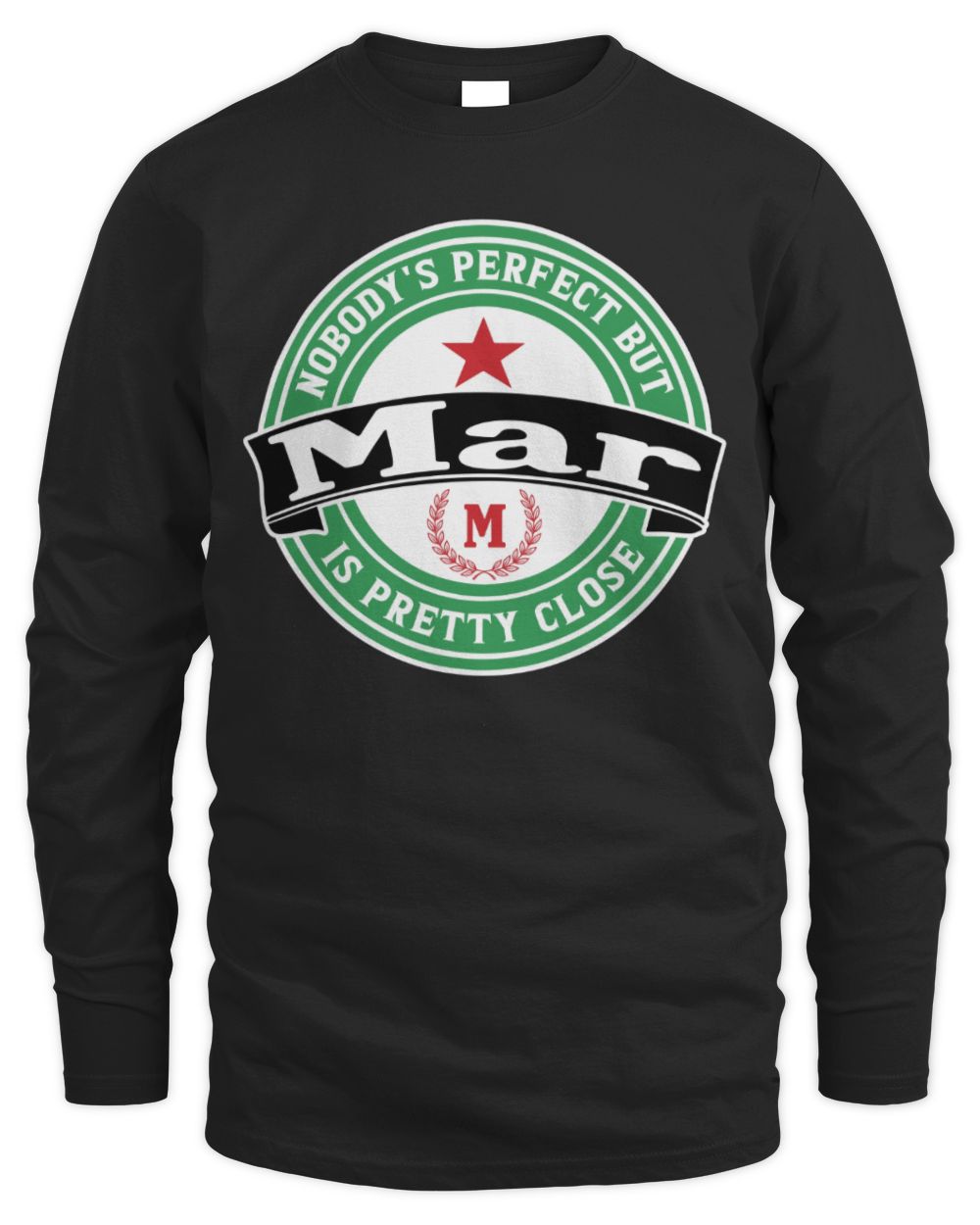 Nobody's Perfect But Your Name Is Pretty Close Heineken Beer T-Shirt MAR M1-S85 / Men's Long Sleeved T-Shirt / black