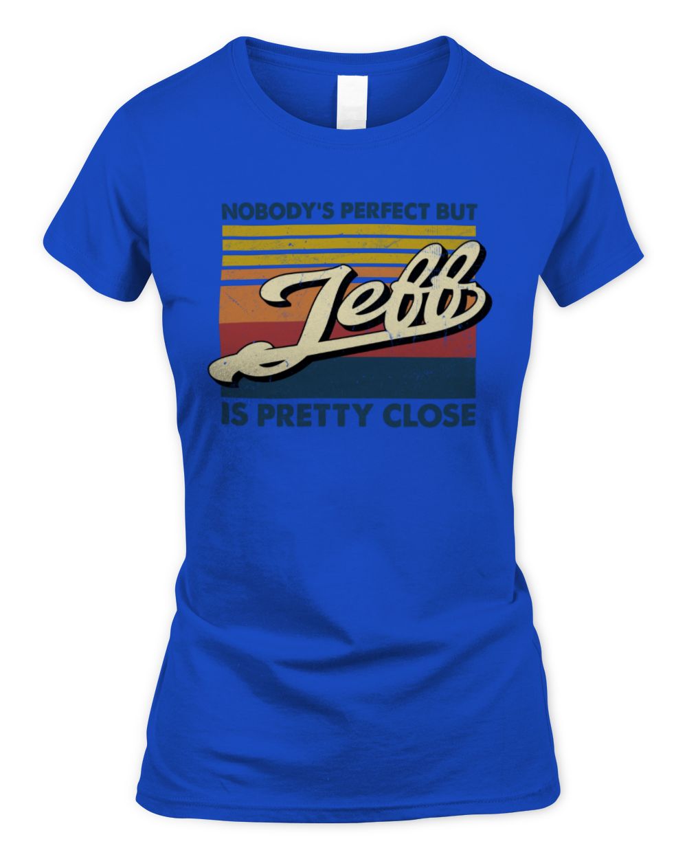 Nobody's Perfect But Your Name Is Pretty Close Retro Shirt JEFF M1-65 / Women's Standard T-Shirt / royal
