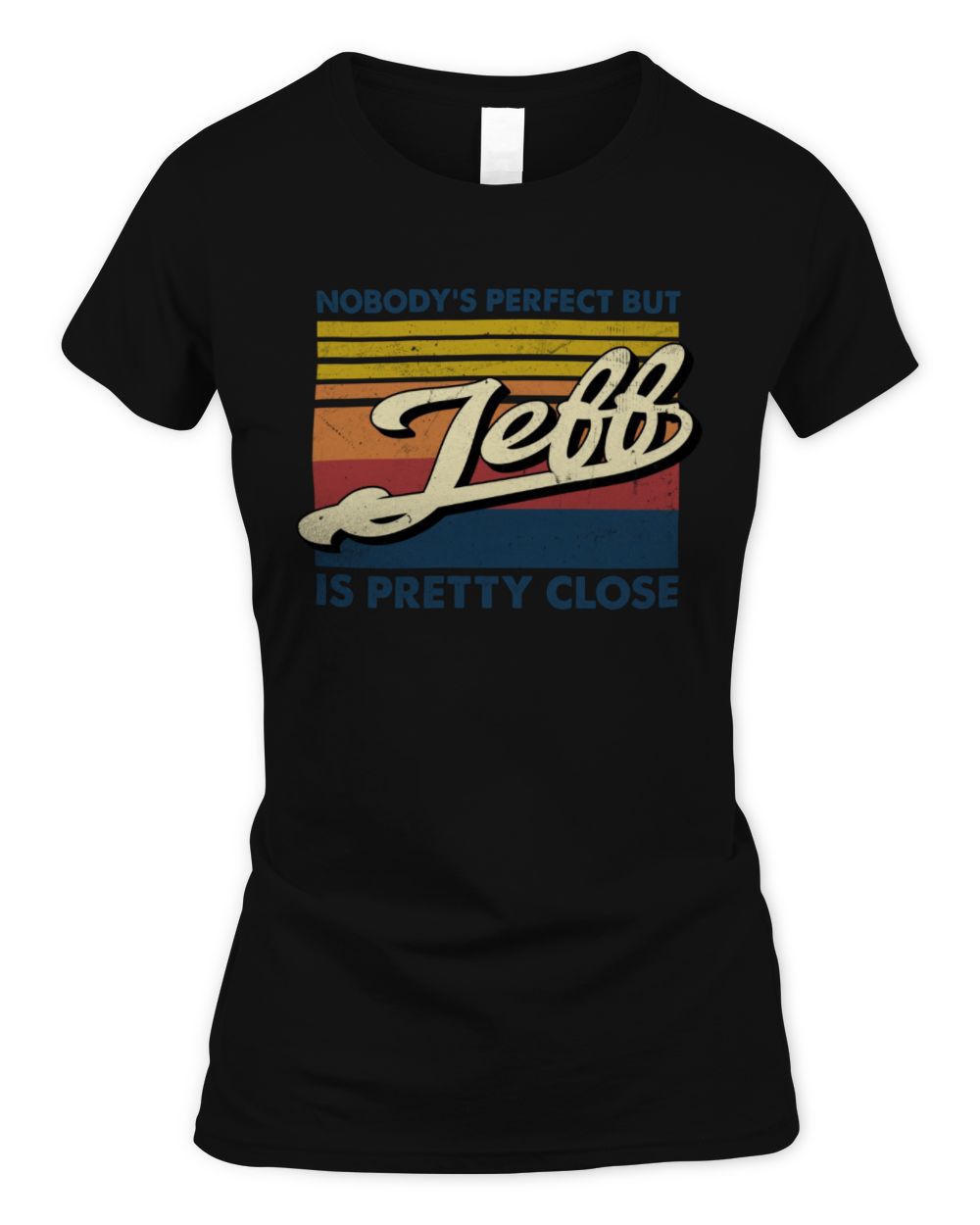Nobody's Perfect But Your Name Is Pretty Close Retro Shirt JEFF M1-65 / Women's Standard T-Shirt / black