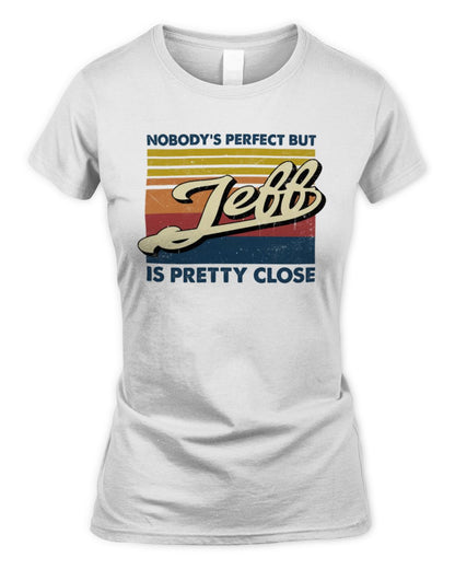 Nobody's Perfect But Your Name Is Pretty Close Retro Shirt JEFF M1-65 / Women's Standard T-Shirt / white