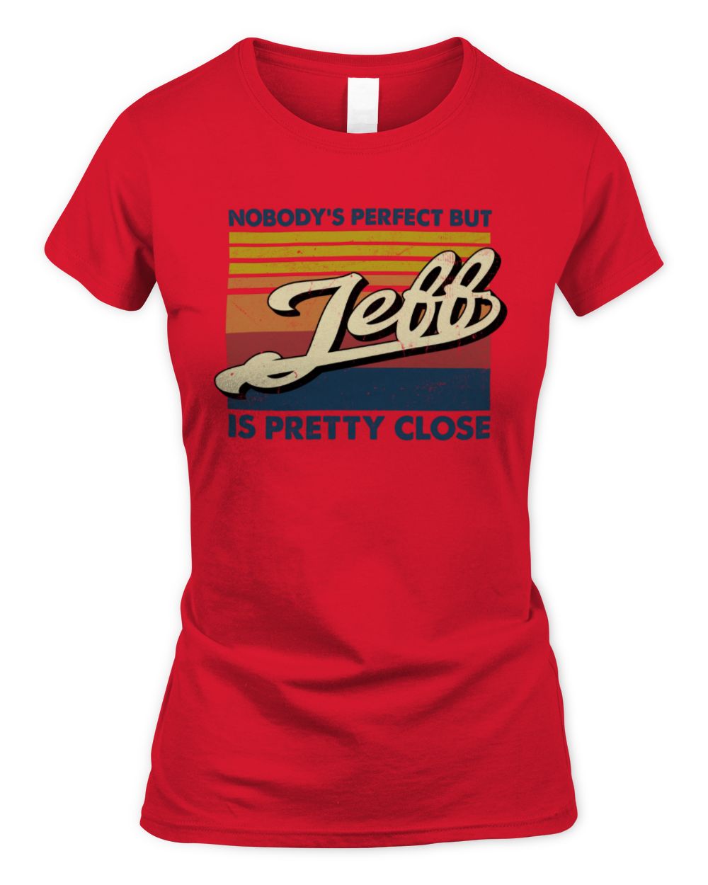 Nobody's Perfect But Your Name Is Pretty Close Retro Shirt JEFF M1-65 / Women's Standard T-Shirt / red