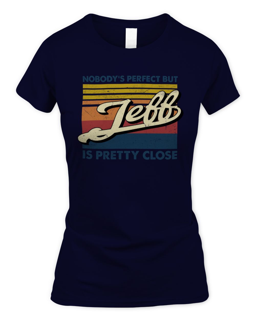 Nobody's Perfect But Your Name Is Pretty Close Retro Shirt JEFF M1-65 / Women's Standard T-Shirt / navy
