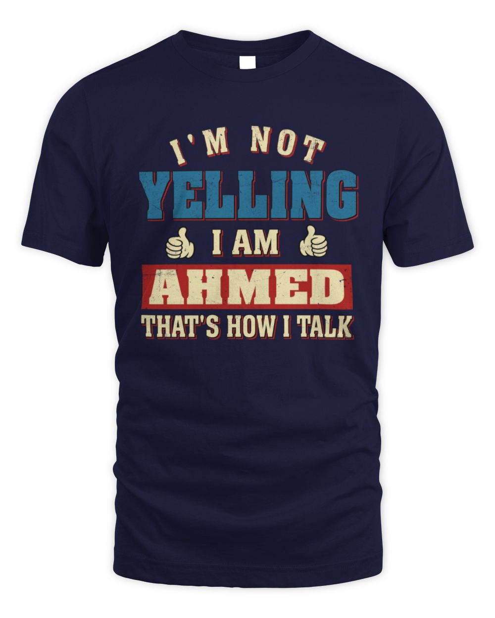 I'm Not Yelling I'm Name That's How I Talk Shirt AHMED M1-67 / Unisex Standard T-Shirt / navy