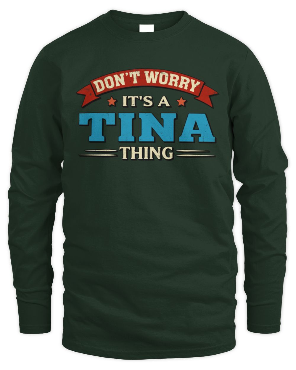 Don't Worry It's a Your Name Thing Funny Retro T-Shirt TINA M1-57 / Men's Long Sleeved T-Shirt / forest green