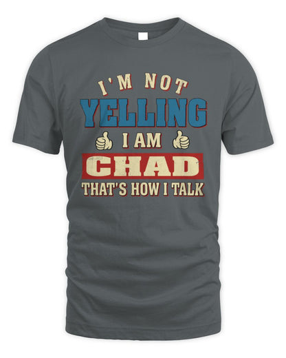 I'm Not Yelling I'm Name That's How I Talk Shirt CHAD M1-67 / Unisex Standard T-Shirt / charcoal
