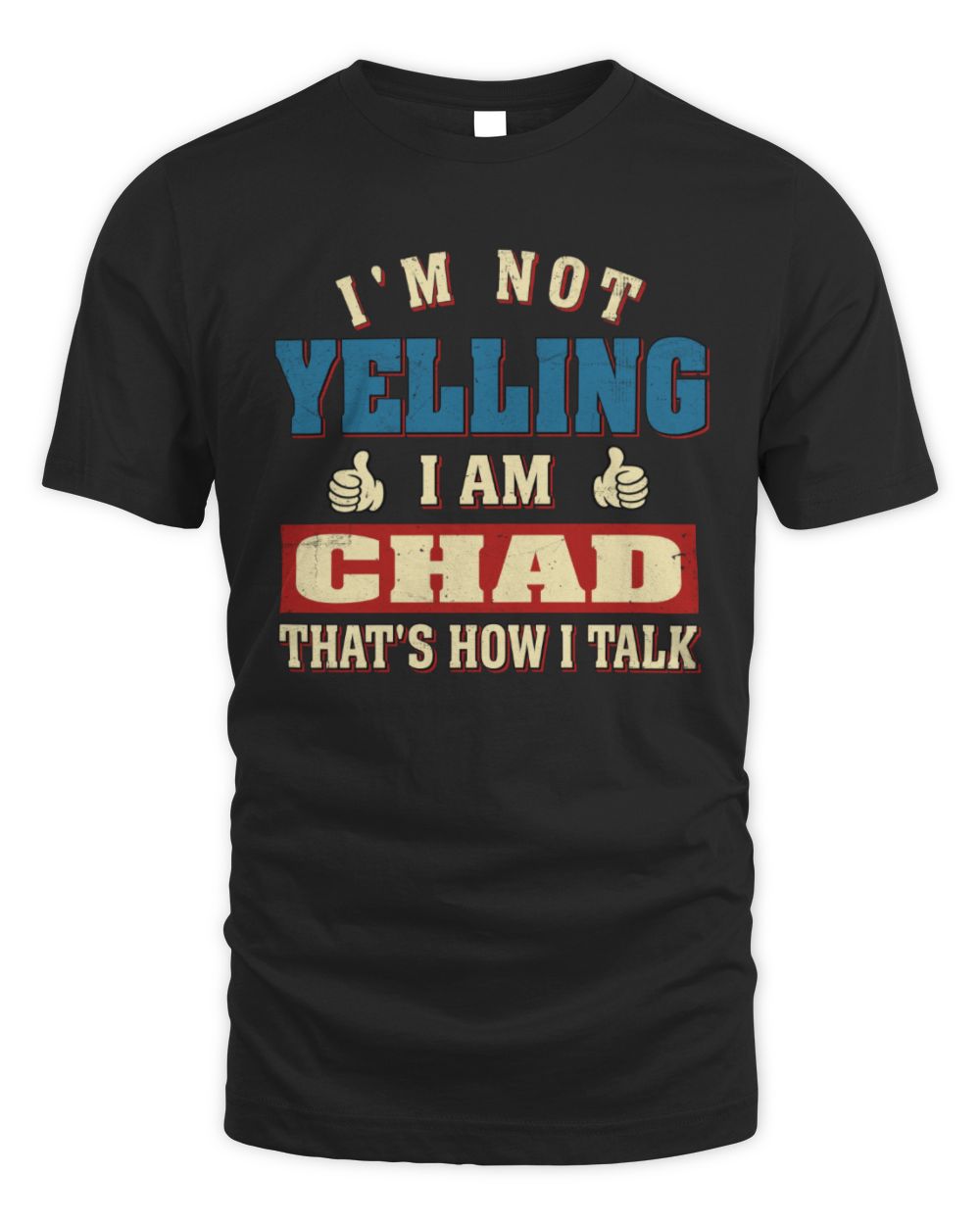 I'm Not Yelling I'm Name That's How I Talk Shirt CHAD M1-67 / Unisex Standard T-Shirt / black