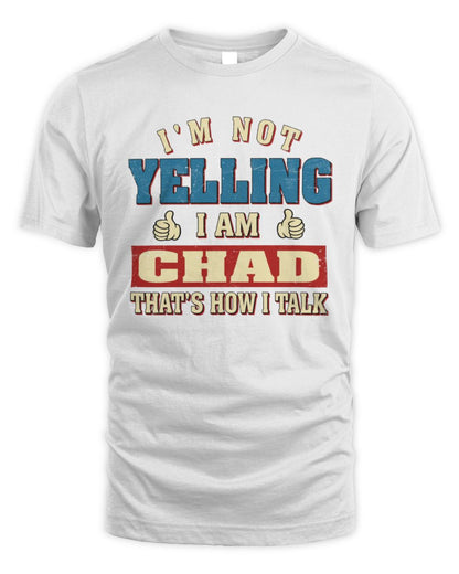 I'm Not Yelling I'm Name That's How I Talk Shirt CHAD M1-67 / Unisex Standard T-Shirt / white