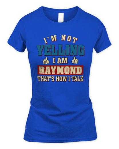 I'm Not Yelling I'm Name That's How I Talk Shirt RAYMOND M1-67 / Women's Standard T-Shirt / royal