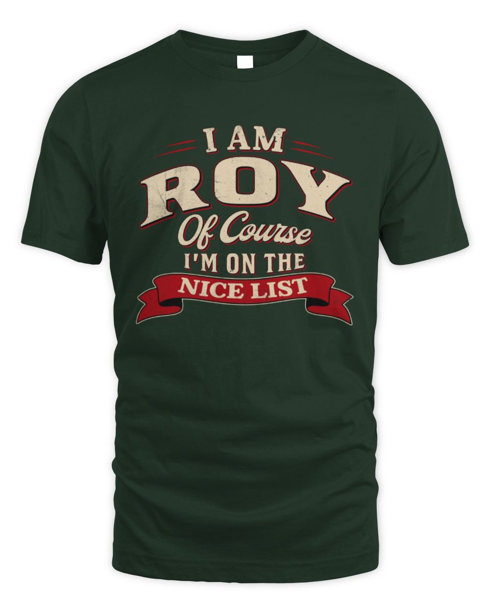 I'm Name Of Course I'm On The Nice List Funny Christmas Shirt ROY M1-68 / Unisex Standard T-Shirt / forest green