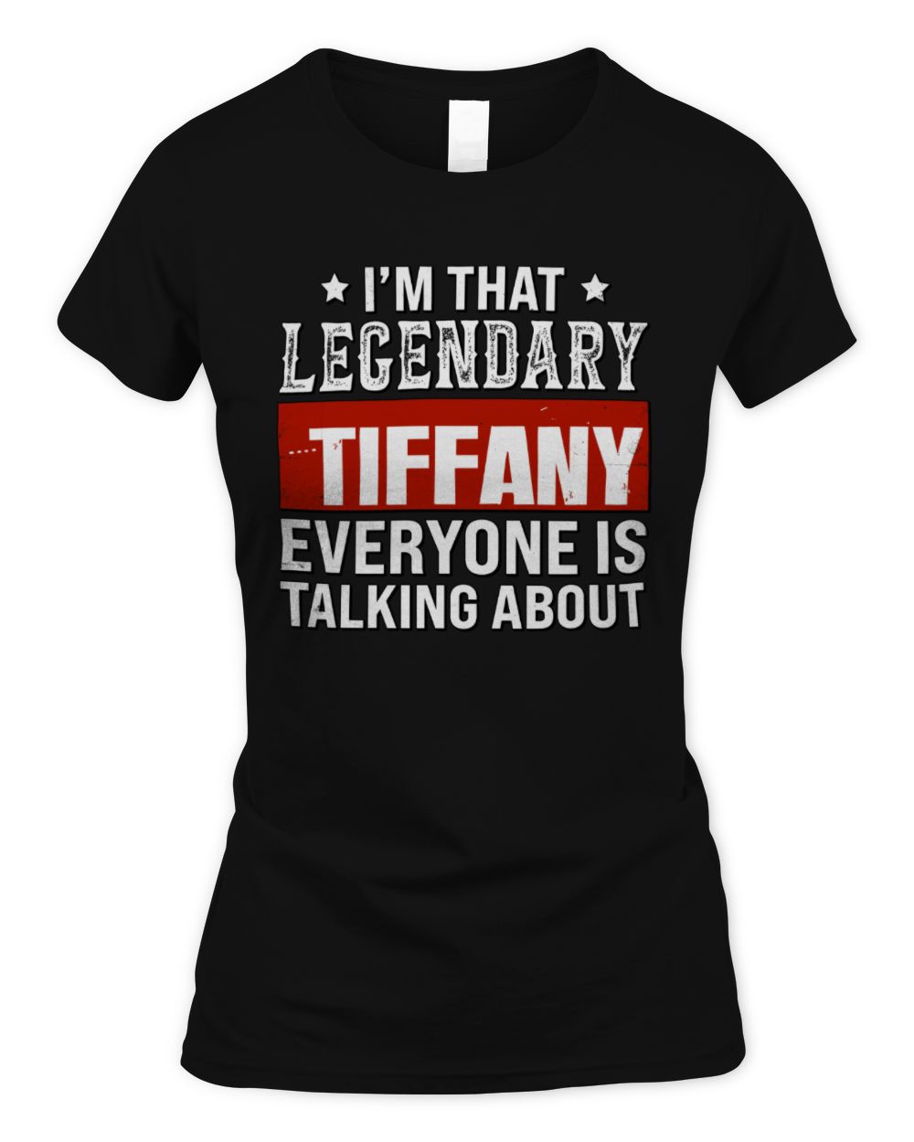 I'm That Legendary Name Everyone Is Talking About Funny Graphic T-Shirt TIFFANY M1-73 / Women's Standard T-Shirt / black