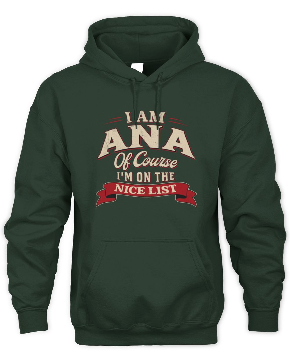 I'm Name Of Course I'm On The Nice List Funny Christmas Shirt ANA M1-68 / Unisex Hoodie / forest green