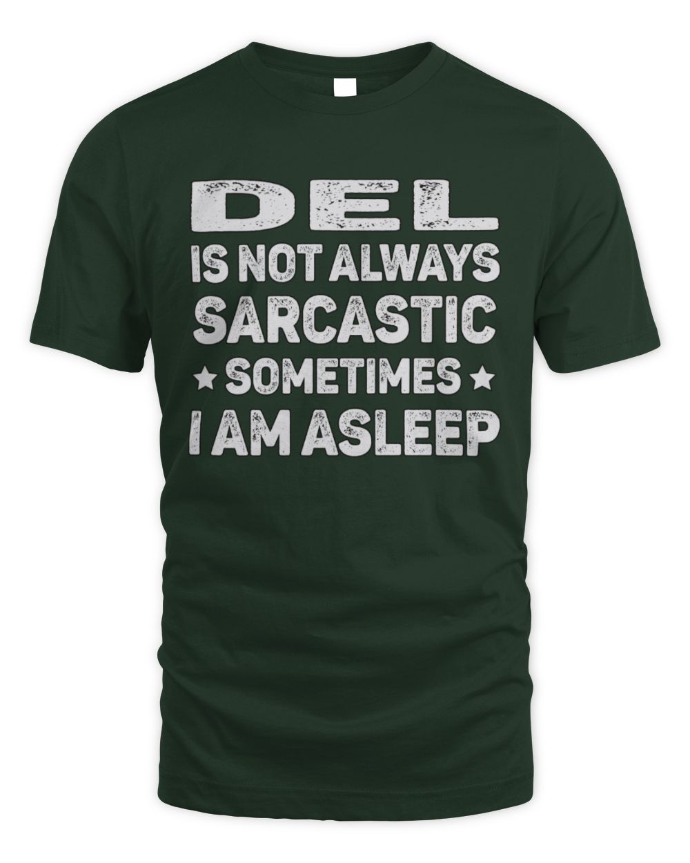Your Name Is Not Always Sarcastic Funny T-Shirt DEL M1-62 / Unisex Standard T-Shirt / forest green