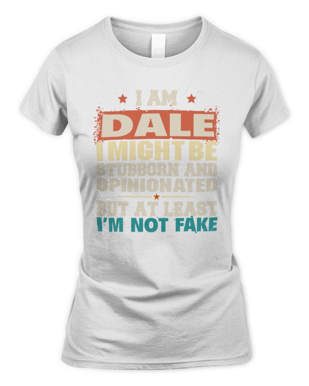 I Am Name I Might Be Stubborn and Opinionated Graphic T-Shirt DALE M1-72 / Women's Standard T-Shirt / white