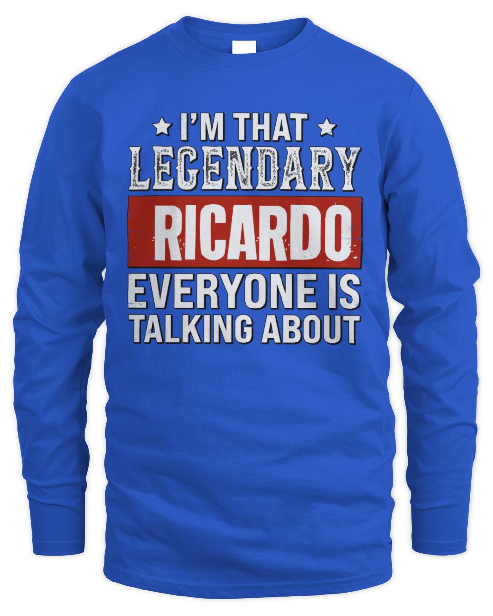 I'm That Legendary Name Everyone Is Talking About Funny Graphic T-Shirt RICARDO M1-73 / Men's Long Sleeved T-Shirt / royal