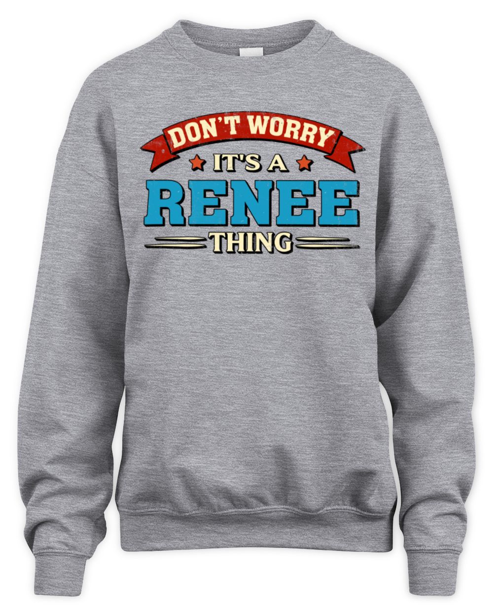 Don't Worry It's a Your Name Thing Funny Retro T-Shirt RENEE M1-57 / Unisex Sweatshirt / sport grey