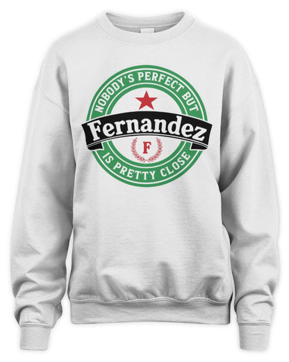 Nobody's Perfect But Your Name Is Pretty Close Heineken Beer T-Shirt FERNANDEZ M1-S85 / Unisex Sweatshirt / white