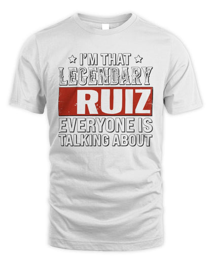 I'm That Legendary Name Everyone Is Talking About Funny Graphic T-Shirt RUIZ M1-73 / Unisex Standard T-Shirt / white