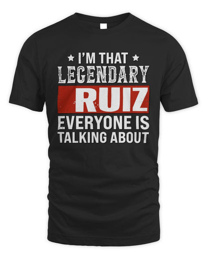 I'm That Legendary Name Everyone Is Talking About Funny Graphic T-Shirt RUIZ M1-73 / Unisex Standard T-Shirt / black