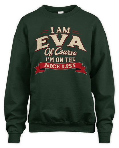 I'm Name Of Course I'm On The Nice List Funny Christmas Shirt EVA M1-68 / Unisex Sweatshirt / forest green