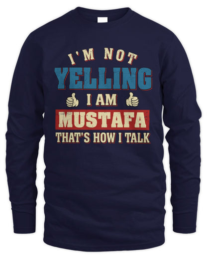 I'm Not Yelling I'm Name That's How I Talk Shirt MUSTAFA M1-67 / Men's Long Sleeved T-Shirt / navy