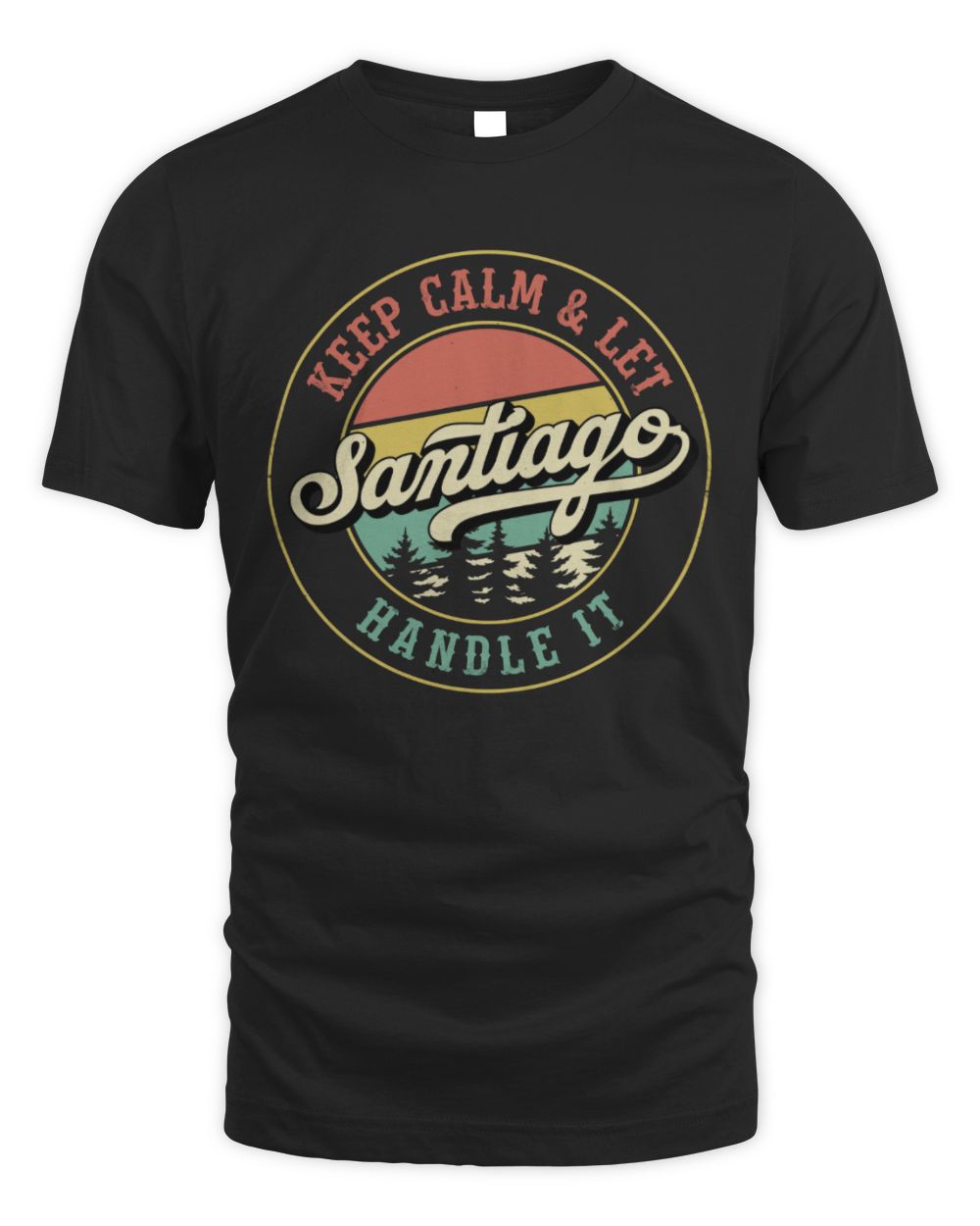 Keep Calm Let Your Name Handle It Retro T-Shirt SANTIAGO M1-54 / Unisex Standard T-Shirt / black