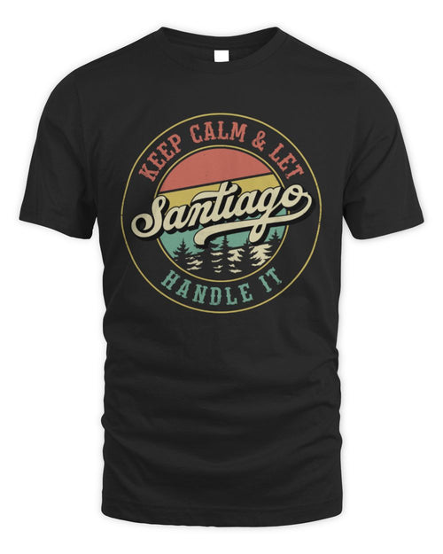 Keep Calm Let Your Name Handle It Retro T-Shirt SANTIAGO M1-54 / Unisex Standard T-Shirt / black