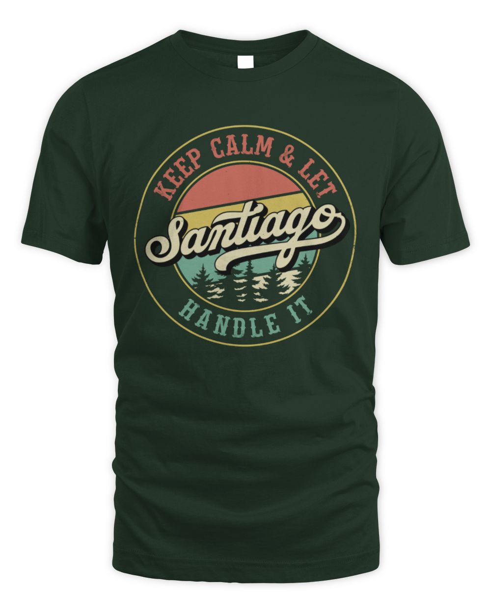 Keep Calm Let Your Name Handle It Retro T-Shirt SANTIAGO M1-54 / Unisex Standard T-Shirt / forest green